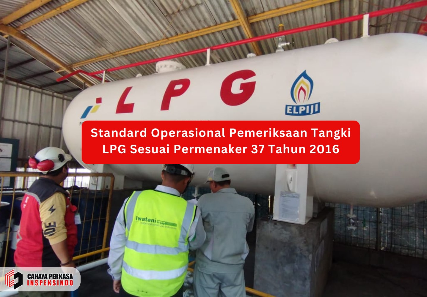 Standard Operasional Pemeriksaan Tangki LPG Sesuai Permenaker 37 Tahun 2016