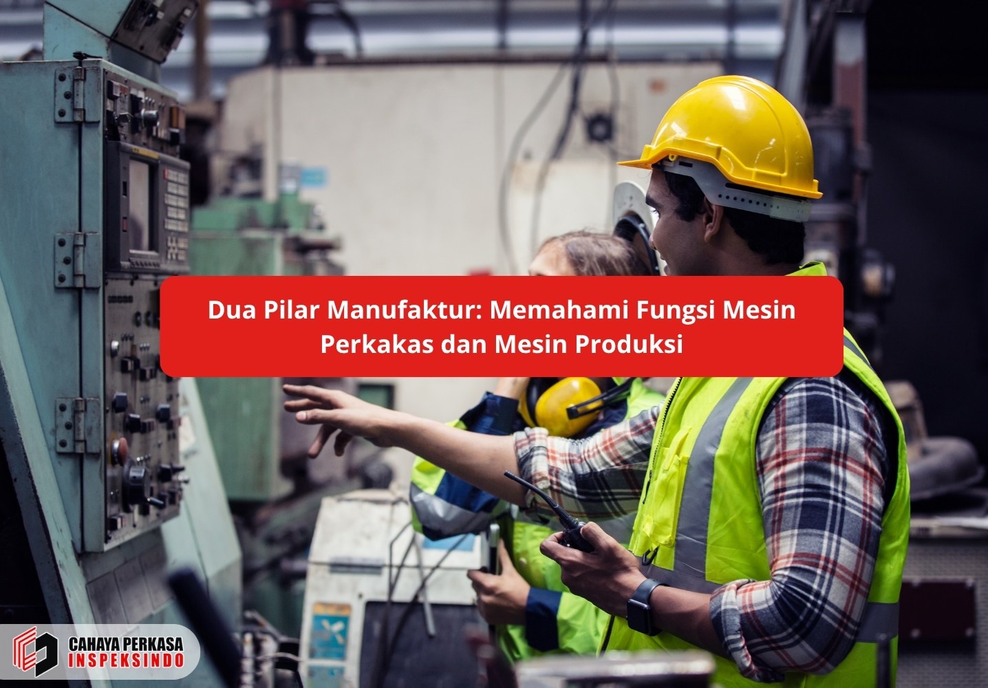 Dua Pilar Manufaktur: Memahami Fungsi Mesin Perkakas dan Mesin Produksi