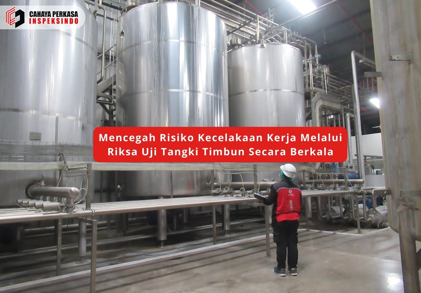 Mencegah Risiko Kecelakaan Kerja Melalui Riksa Uji Tangki Timbun Secara Berkala