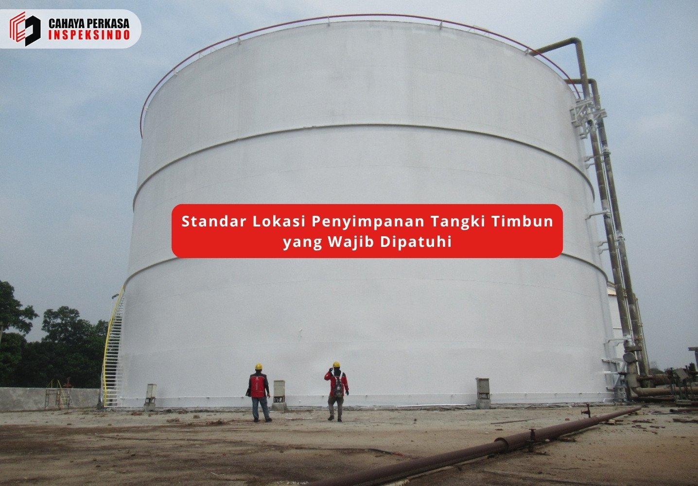 Standar Lokasi Penyimpanan Tangki Timbun yang Wajib Dipatuhi