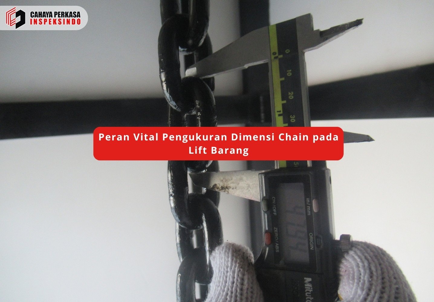 Peran Vital Pengukuran Dimensi Chain pada Lift Barang