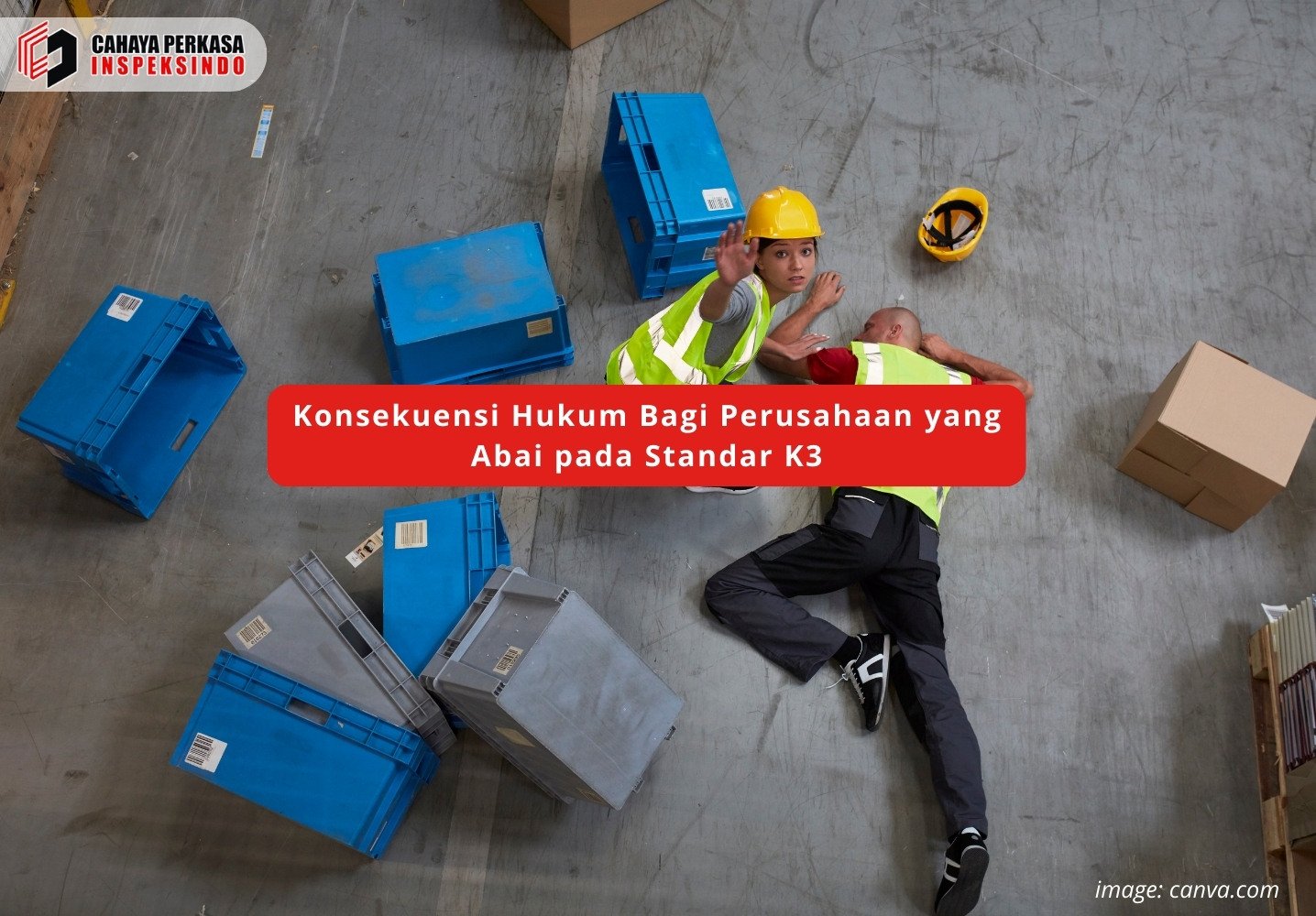 Konsekuensi Hukum Bagi Perusahaan yang Abai pada Standar K3