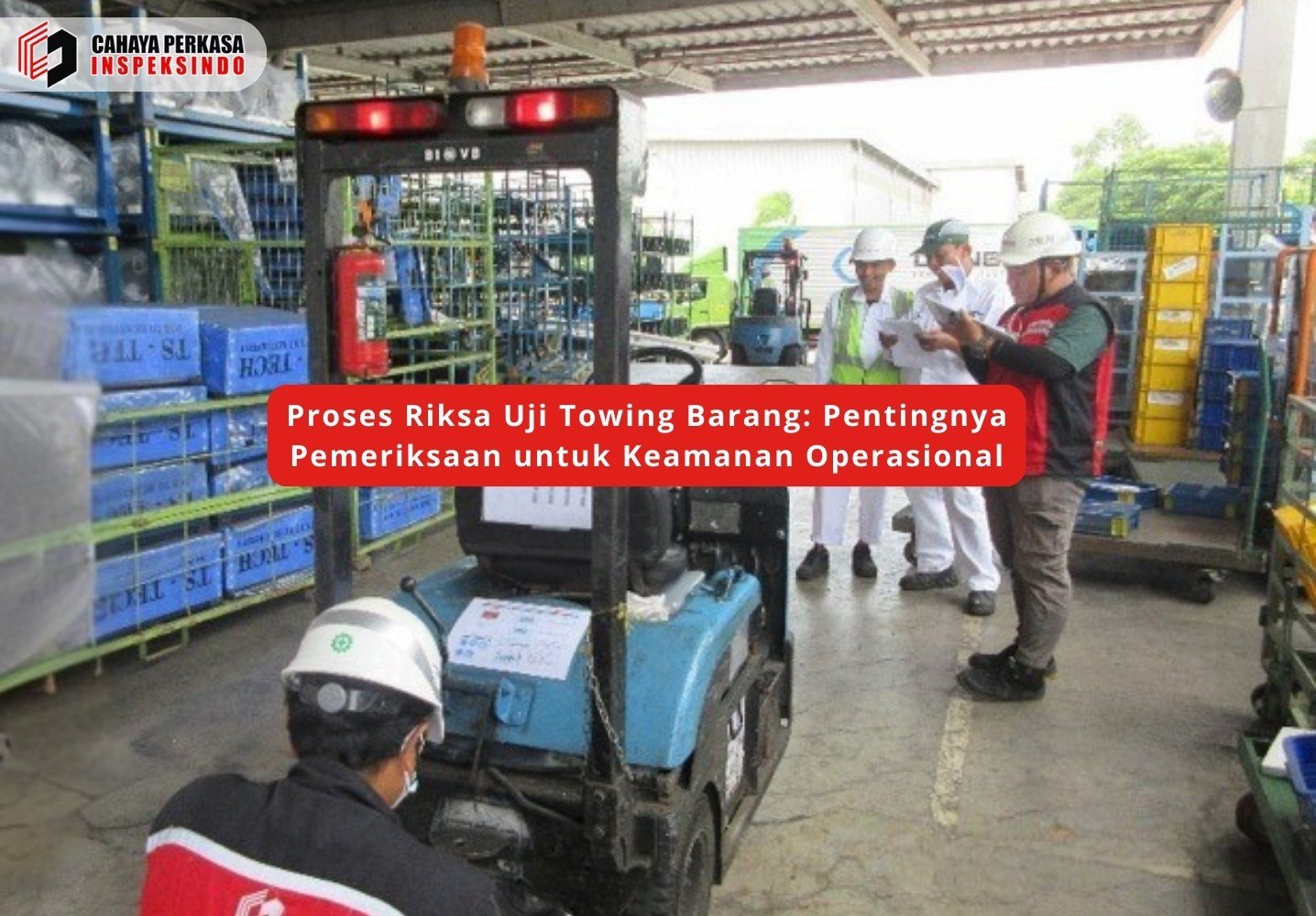 Proses Riksa Uji Towing Barang: Pentingnya Pemeriksaan untuk Keamanan Operasional