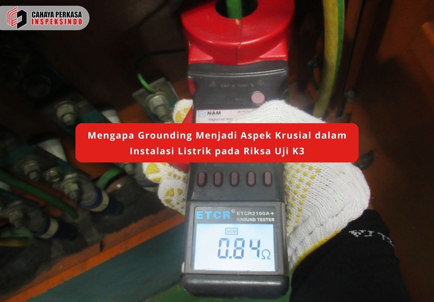 Mengapa Grounding Menjadi Aspek Krusial dalam Instalasi Listrik pada Riksa Uji K3