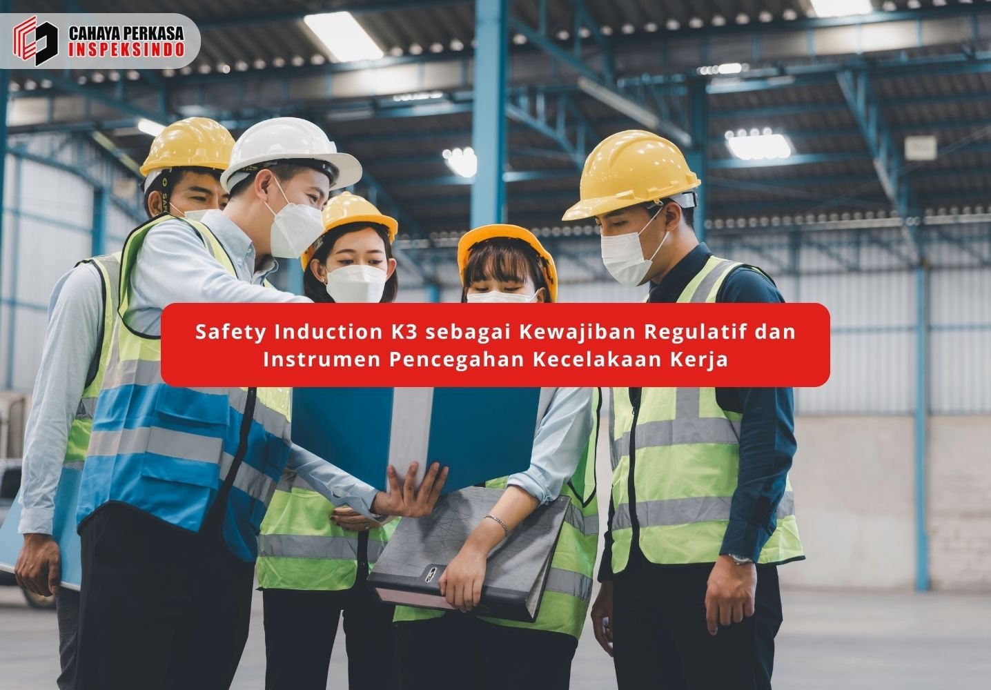 Safety Induction K3 sebagai Kewajiban Regulatif dan Instrumen Pencegahan Kecelakaan Kerja