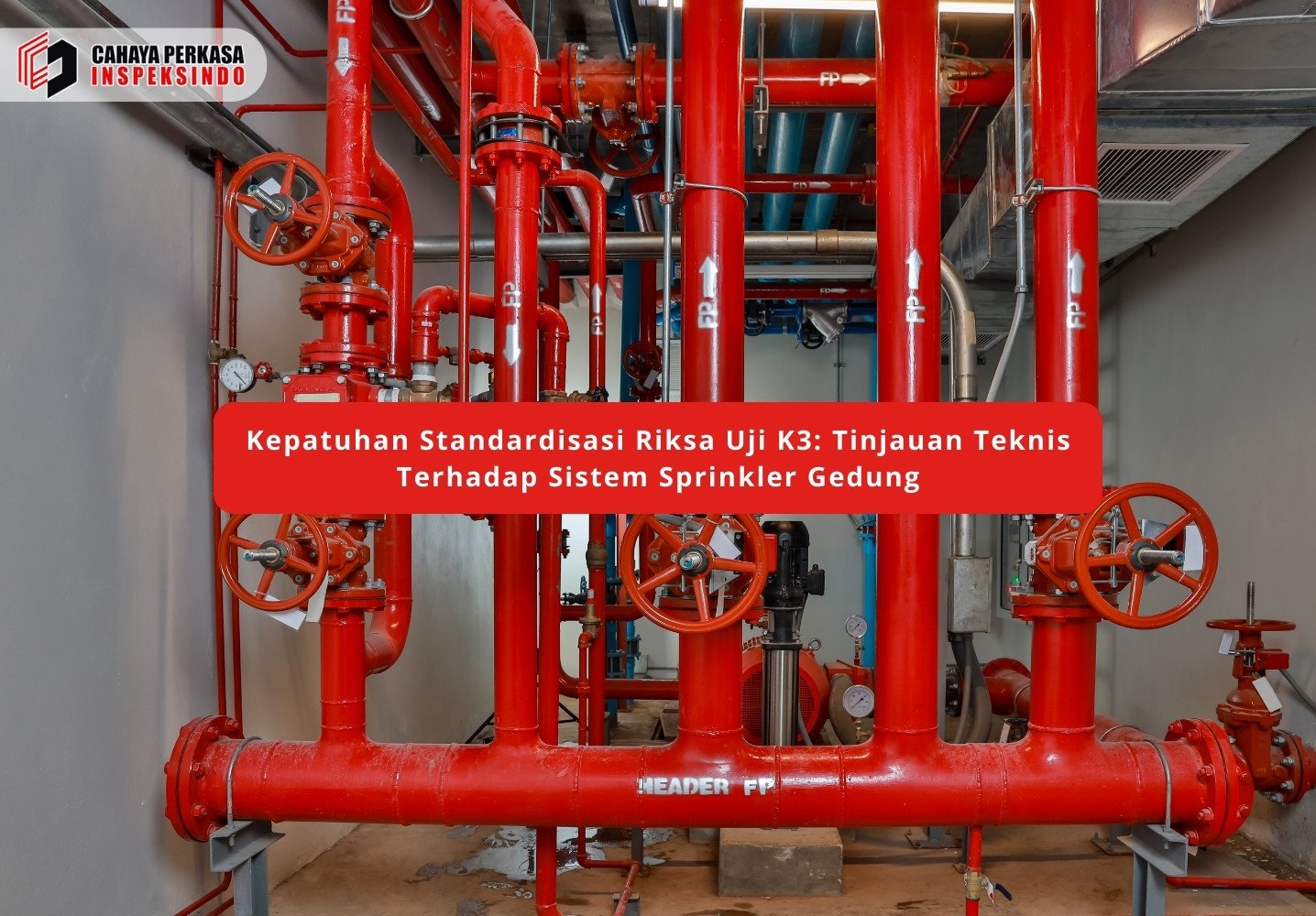Kepatuhan Standardisasi Riksa Uji K3: Tinjauan Teknis Terhadap Sistem Sprinkler Gedung