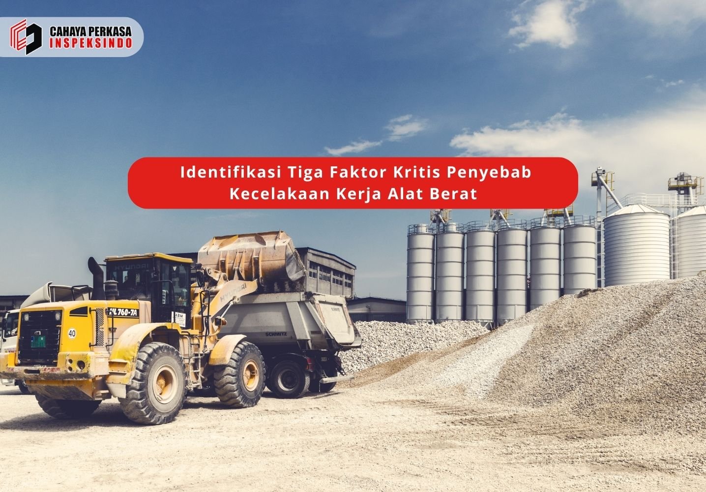Identifikasi Tiga Faktor Kritis Penyebab Kecelakaan Kerja Alat Berat