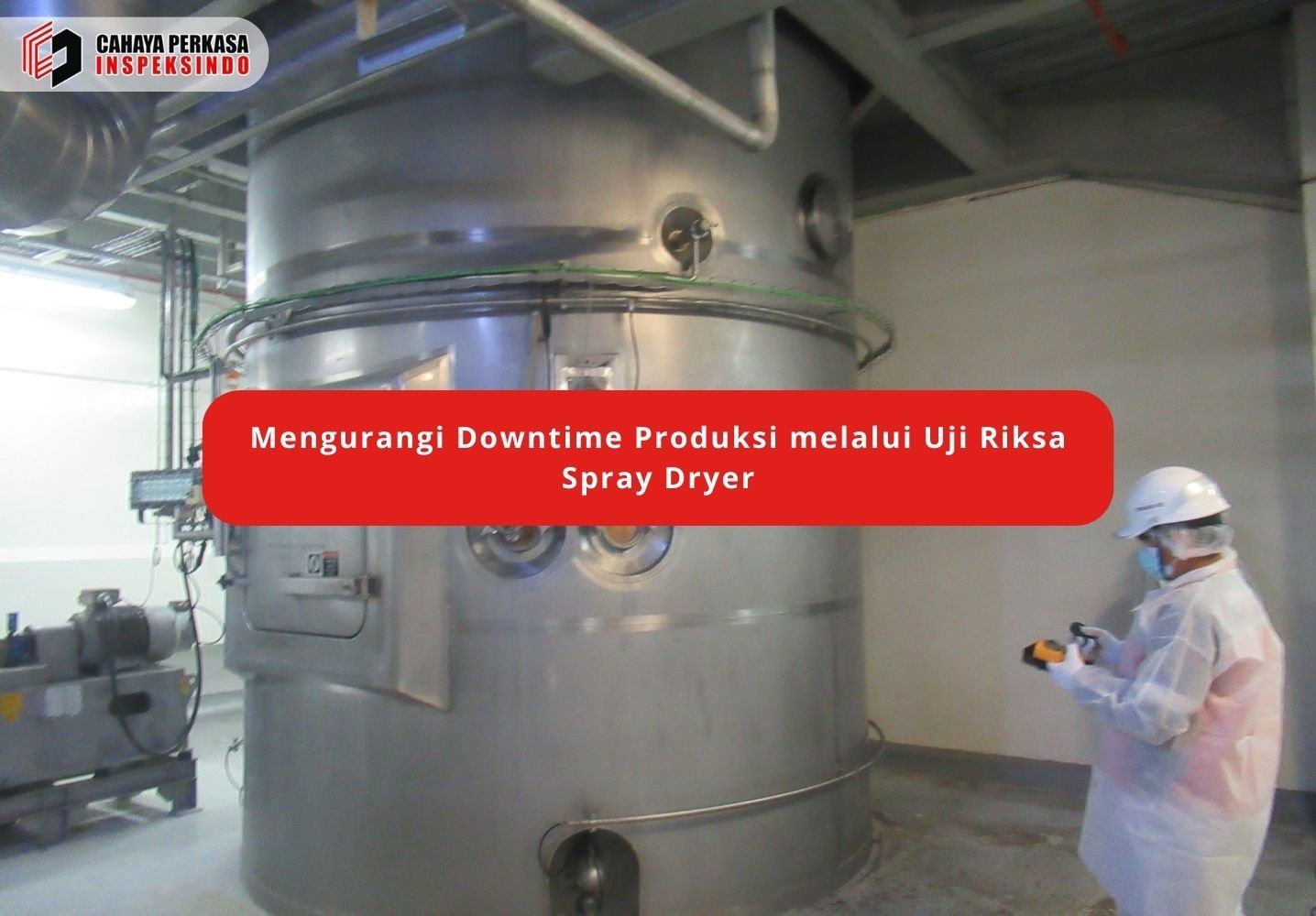 Mengurangi Downtime Produksi melalui Uji Riksa Spray Dryer