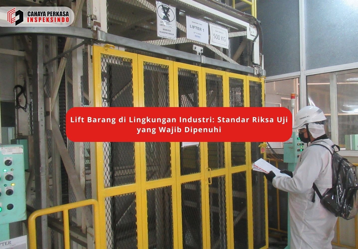 Lift Barang di Lingkungan Industri: Standar Uji Riksa yang Wajib Dipenuhi