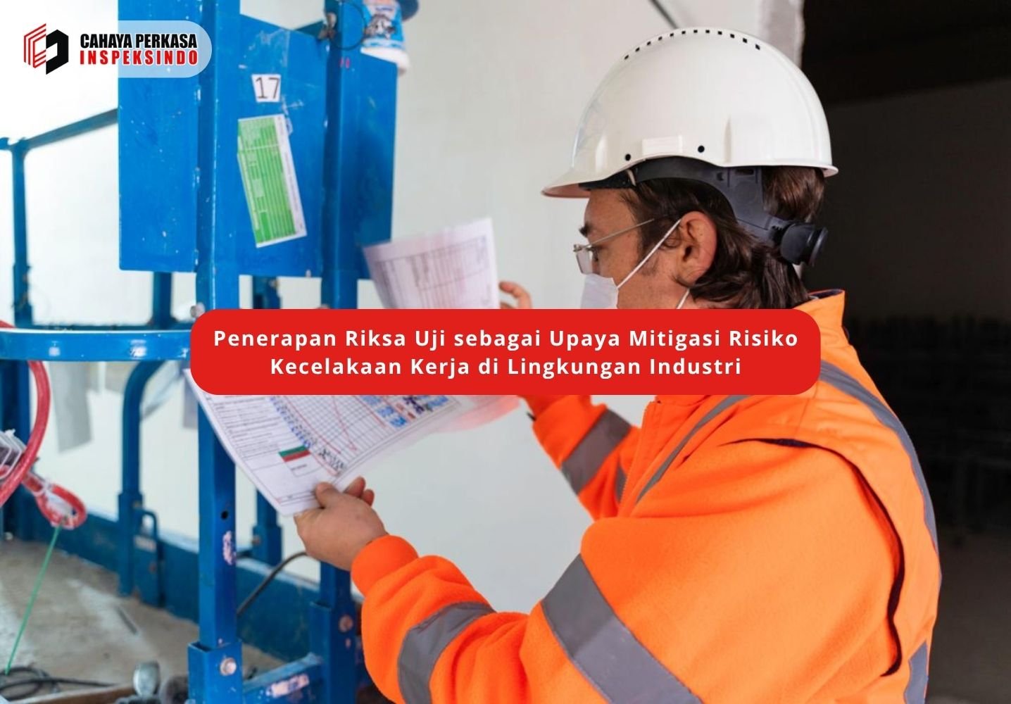 Penerapan Riksa Uji sebagai Upaya Mitigasi Risiko Kecelakaan Kerja di Lingkungan Industri